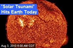 'Solar Tsunami' Hits Earth Today