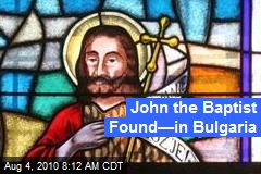 John the Baptist Found&mdash;in Bulgaria