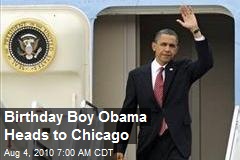 Birthday Boy Obama Heads to Chicago