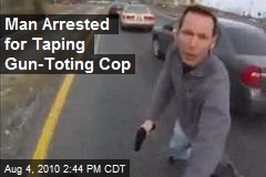 Man Arrested for Taping Gun-Toting Cop