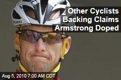 Other Cyclists Backing Claims Armstrong Doped