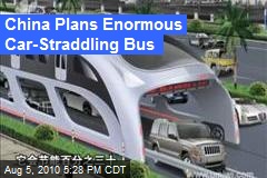 China Plans Enormous Car-Straddling Bus