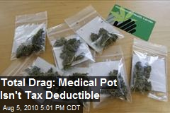 Total Drag: Medical Pot Not Deductible for Taxes