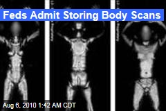 Feds Admit Storing Body Scans