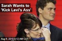 Sarah Wants to 'Kick Levi's Ass'