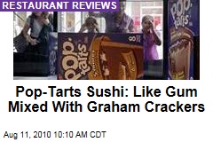 Pop-Tarts Sushi: Like Gum Mixed With Graham Crackers