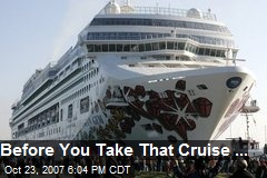 Before You Take That Cruise ...