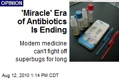 'Miracle' Era of Antibiotics Is Ending