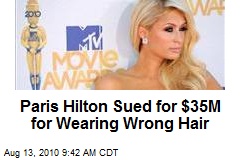 Paris Hilton Sued for $35M for Wearing Wrong Hair