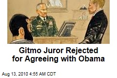 Gitmo Juror Rejected for Agreeing with Obama