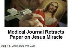 Medical Journal Retracts Paper on Jesus Miracle