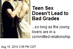 Teen Sex Doesn't Lead to Bad Grades