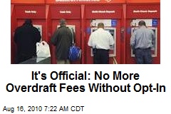 It's Official: No More Overdraft Fees Without Opt-In