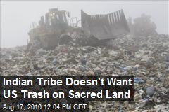 Indian Tribe Doesn't Want US Trash on Sacred Land