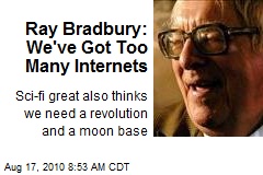 Ray Bradbury: We've Got Too Many Internets