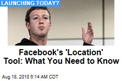 Facebook's 'Location' Tool: What You Need to Know