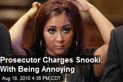 Prosecutor To Charge Snooki With "Being Annoying"