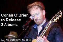 Conan O'Brien to Release 2 Albums