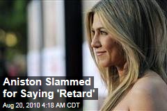 Aniston Slammed for Saying 'Retard'