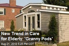 New Trend in Care for Elderly: 'Granny Pods'