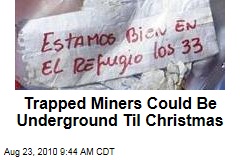 Trapped Miners Could Be Underground Til Christmas