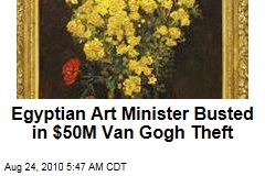 Egyptian Art Minister Busted in $50M Van Gogh Theft