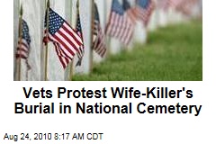 Vets Protest Wife-Killer's Burial in National Cemetery
