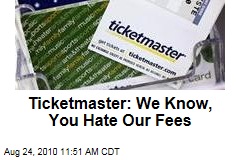 Ticketmaster: We Know, You Hate Our Fees