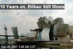 10 Years on, Bilbao Still Wows