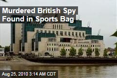 Murdered British Spy Found in Sports Bag