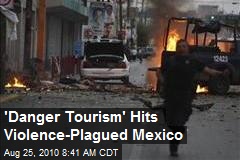 'Danger Tourism' Hits Violence-Plagued Mexico