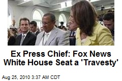 Ex Press Chief: Fox News White House Seat a 'Travesty'