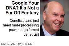 Google Your DNA? It's Not a Far Off Fantasy