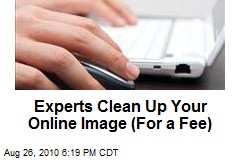 Experts Clean Up Your Online Image (For a Fee)