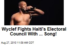 Wyclef Fights Haiti's Electoral Council With ... Song!