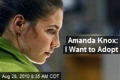 Amanda Knox: I Want to Adopt