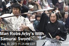 Man Robs Arby's with Samurai Sword