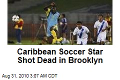 Caribbean Soccer Star Shot Dead in Brooklyn
