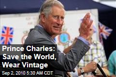 Prince Charles: Save the World, Wear Vintage