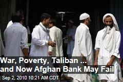 War, Poverty, Taliban & Now Afghan Bank May Fail