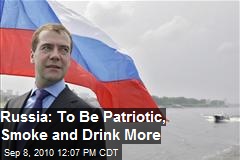 Russia: Patriots Must Smoke and Drink More
