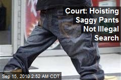 Court: Hoisting Saggy Pants Not Illegal Search