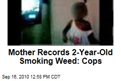 Mother Records 2-Year-Old Smoking Weed: Cops