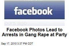 Facebook Photos Lead to Arrests in Gang Rape at Party