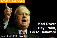 Karl Rove: Hey, Palin, Go to Delaware