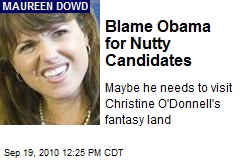 Blame Obama for Nutty Candidates