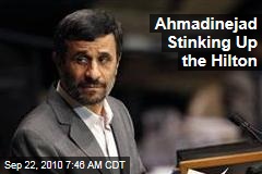 Ahmadinejad Stinking Up the Hilton