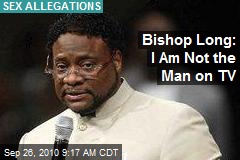 Bishop Long: I Am Not the Man on TV