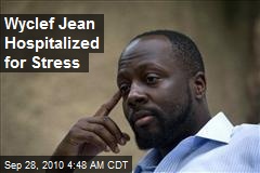 Wyclef Jean Hospitalized for Stress