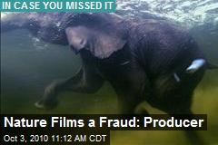 Nature Films a Fraud: Producer